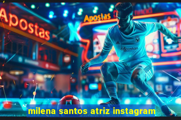 milena santos atriz instagram